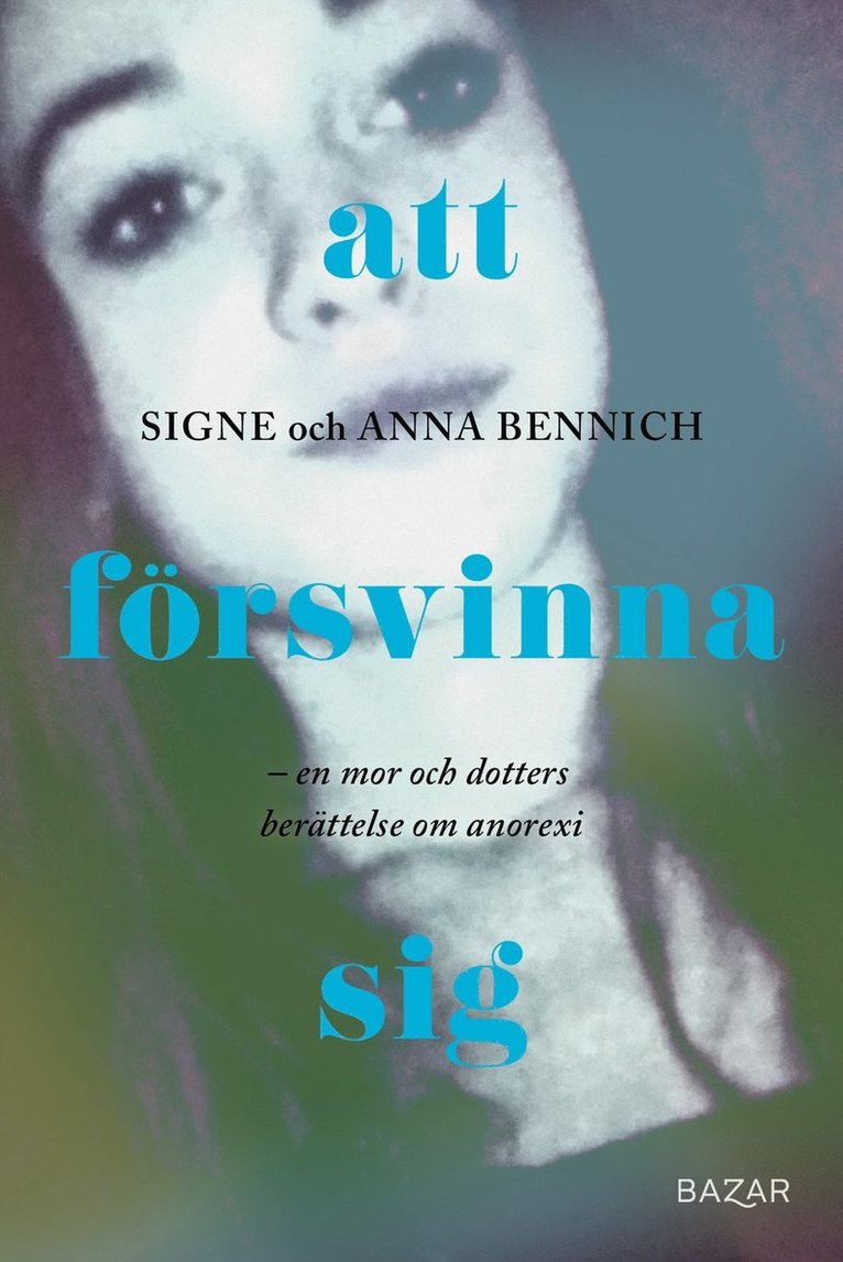 Att försvinna sig : En mor och dotters berättelse om anorexia 1