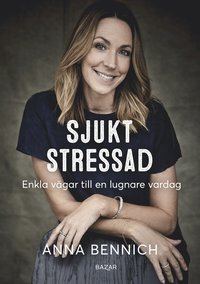 bokomslag Sjukt stressad : Enkla vägar till en lugnare vardag