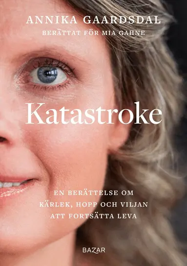 Annika Gaardsdal, Mia Gahne - Katastroke : en berättelse om kärlek, hopp och viljan att fortsätta leva, Inbunden