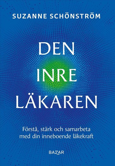 Suzanne Schönström - Den inre läkaren : förstå, stärk och samarbeta med din inneboende läkekraft, Häftad