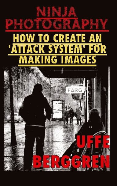 bokomslag Ninja Photography: How to create an 'attack system' for making images