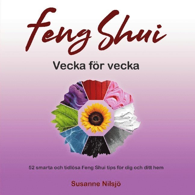 Susanne Nilsjö - Feng Shui vecka för vecka : 52 smarta och tidlösa Feng Shui tips för dig och ditt hem, Häftad