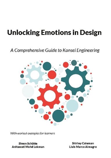 Simon Schütte, Anitawati Mohd Lokman, Shirley Coleman, Lluis Marco Almagro - Unlocking emotions in design : a comprehenisive guide to Kansei engineering, Häftad