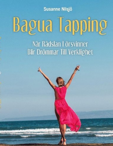 bokomslag Bagua Tapping: När rädslan försvinner blir drömmar till verklighet