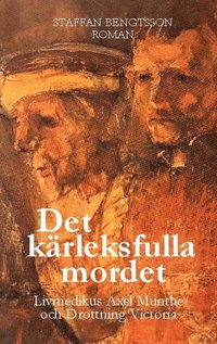 bokomslag Det kärleksfulla mordet : livmedikus Axel Munthe och drottning Victoria