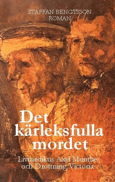 Staffan Bengtsson - Det kärleksfulla mordet : livmedikus Axel Munthe och drottning Victoria, Häftad
