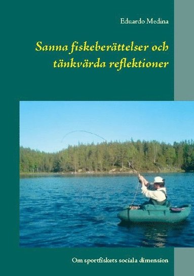 bokomslag Sanna fiskeberättelser och tänkvärda reflektioner : Om sportfiskets sociala
