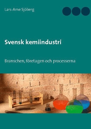 bokomslag Svensk kemiindustri : branschen, företagen och processerna