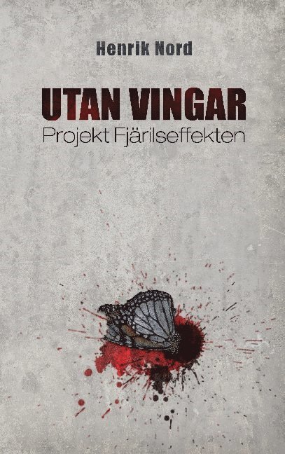 Henrik Nord - Utan vingar : projekt Fjärilseffekten, Inbunden