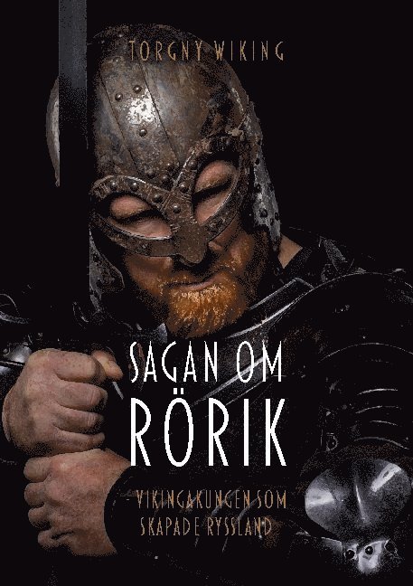 Sagan om Rörik : vikingakungen som skapade Ryssland 1