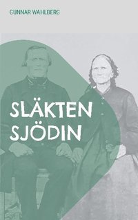 bokomslag Släkten Sjödin : En släkthistoria från Hälsingland, Ångermanland och Väster
