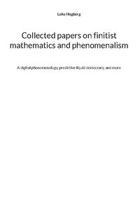 bokomslag Collected papers on finitist mathematics and phenomenalism : a digital phen