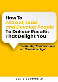 bokomslag How to attract, lead and develop people to deliver results that delight you