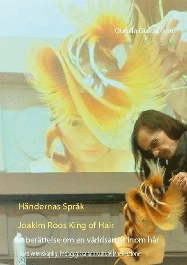 bokomslag Händernas språk  :Joakim Roos  King of Hair - en berättelse om en världsartist inom hår