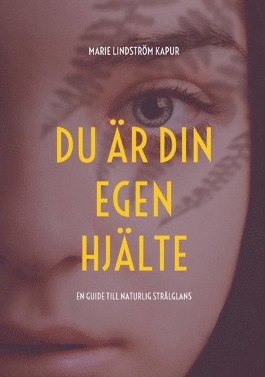 bokomslag Du är din egen hjälte: En guide till naturlig strålglans