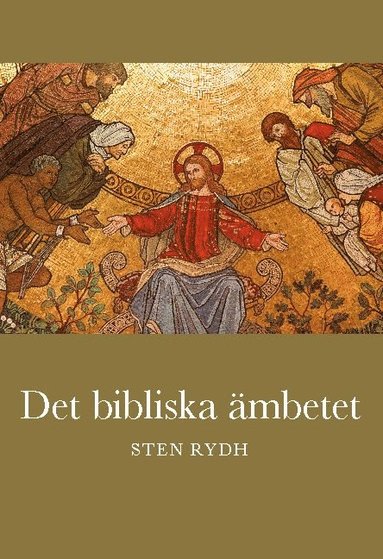 bokomslag Det bibliska ämbetet : vad Bibeln och den evangelisk-lutherska kyrkan lär om prästämbete