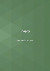 bokomslag ihappy: Vad, varför, hur, när?
