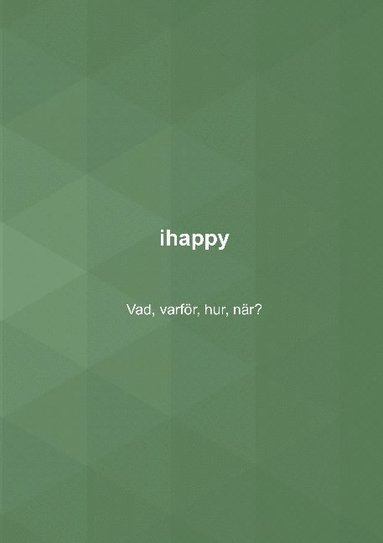 bokomslag ihappy: Vad, varför, hur, när?