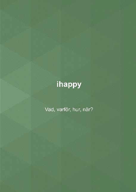 ihappy: Vad, varför, hur, när?