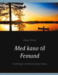 bokomslag Med kano til Femund : Fortellingen om Femund Canoe Camp