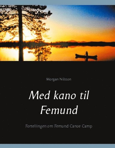bokomslag Med kano til Femund : Fortellingen om Femund Canoe Camp