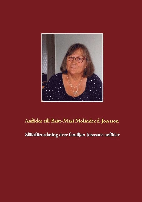 Förteckning över anfäder och anmödrar till Britt-Mari Molinder, född Jonsson 1