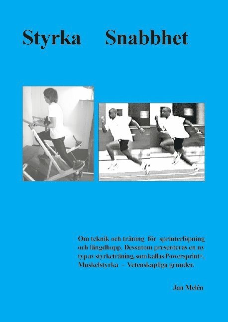 Jan Melén - Styrka snabbhet : teknik och träning för sprinterlöpning och längdhopp. : dessutom presenteras en ny typ av styrketräning, som kallas Powersprint® : muskelstyrka - vetenskapliga grunder, Häftad