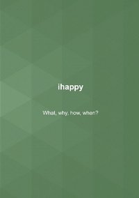 bokomslag ihappy : what, why, how, when?
