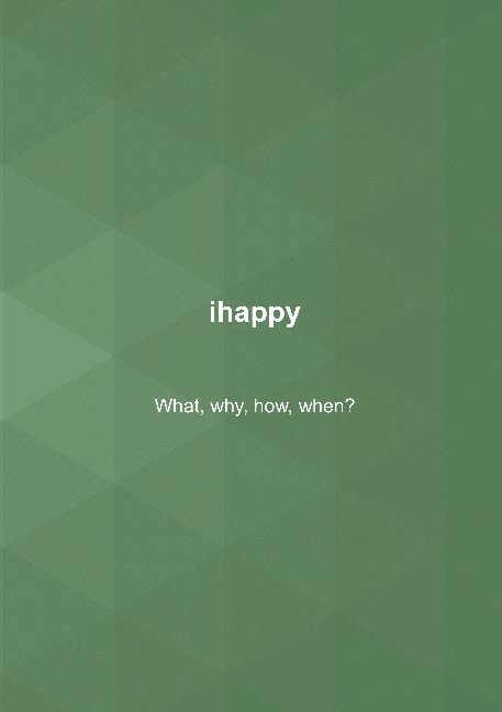 ihappy : what, why, how, when? 1