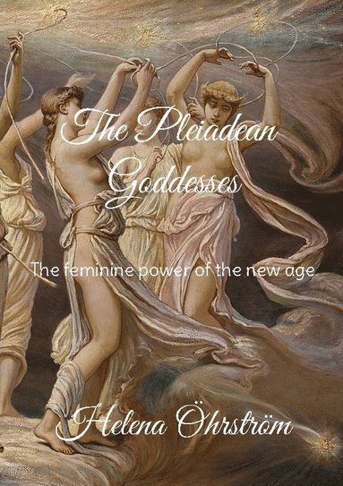 bokomslag The pleiadean goddesses : the feminine power of the new age