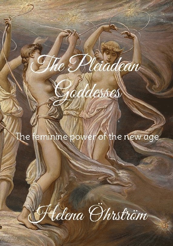 The pleiadean goddesses : the feminine power of the new age 1