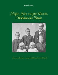 bokomslag Farfar Johns anor från Årsunda, Stockholm och Turinge : Syskonen Bromans ur