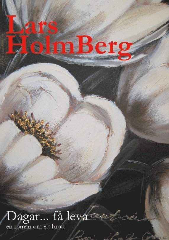 Lars Holmberg - Dagar... få leva: en roman om ett brott, Häftad