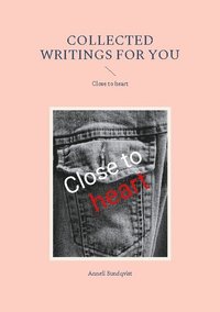 bokomslag Collected writings for you : close to heart