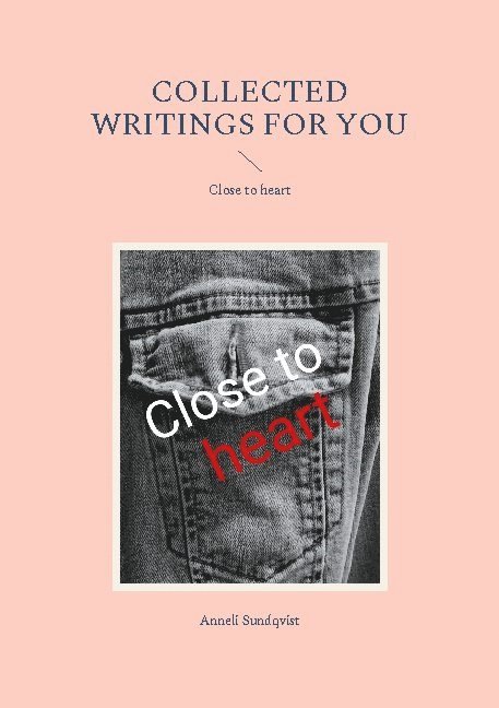 Collected writings for you : close to heart 1
