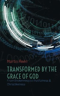 bokomslag Transformed by the grace of God : from brokenness to fruitfulness & christl