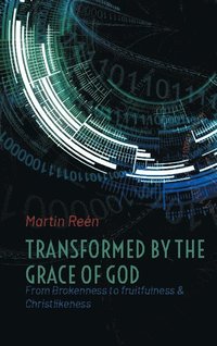 bokomslag Transformed by the Grace of God: From Brokenness to fruitfulness & Christlikeness