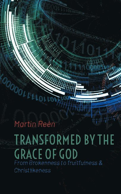 Transformed by the Grace of God: From Brokenness to fruitfulness & Christlikeness