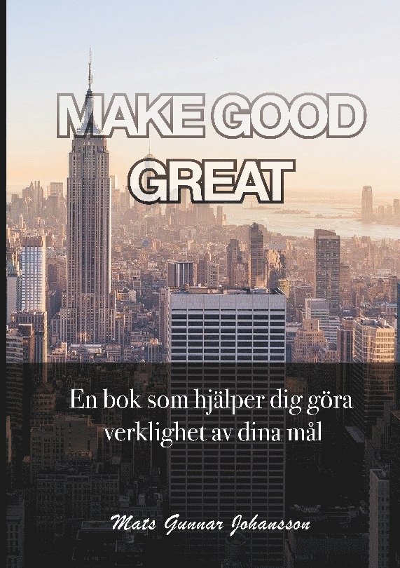 Mats Gunnar Johansson - Make Good Great: En bok som hjälper dig göra verklighet av dina mål, Häftad