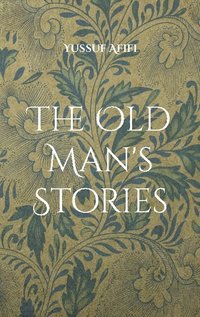 bokomslag The old man's stories : a Swedish novel