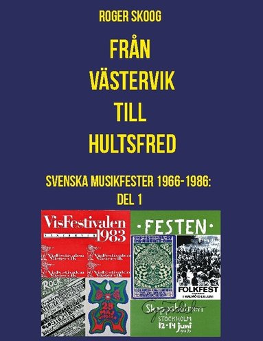 Roger Skoog - Från Västervik till Hultsfred! : svenska musikfester 1966-1986. Del 1, Inbunden