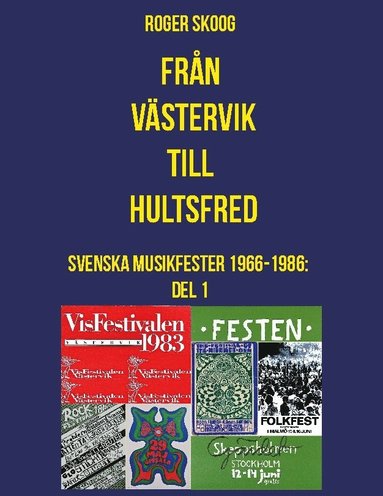 bokomslag Från Västervik till Hultsfred! : svenska musikfester 1966-1986. Del 1