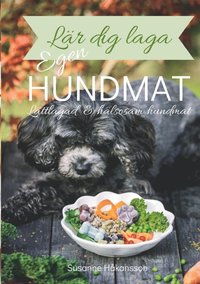bokomslag Lär dig laga egen hundmat : lättlagad och hälsosam hundmat