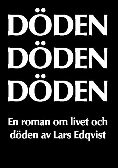 bokomslag Döden, döden, döden : en roman om livet och döden