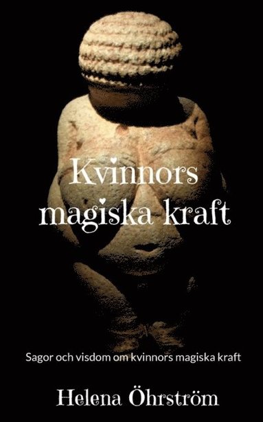 bokomslag Kvinnors magiska kraft : sagor och visdom om kvinnors magiska kraft