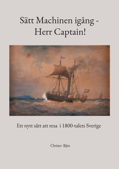 bokomslag Sätt Machinen igång - Herr Captain!: Ett nytt sätt att resa i 1800-talets Sverige