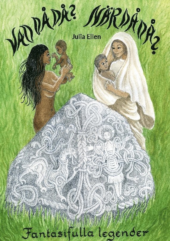 Julia Ellen - Vad då då? När då då? : fantasifulla legender, Inbunden