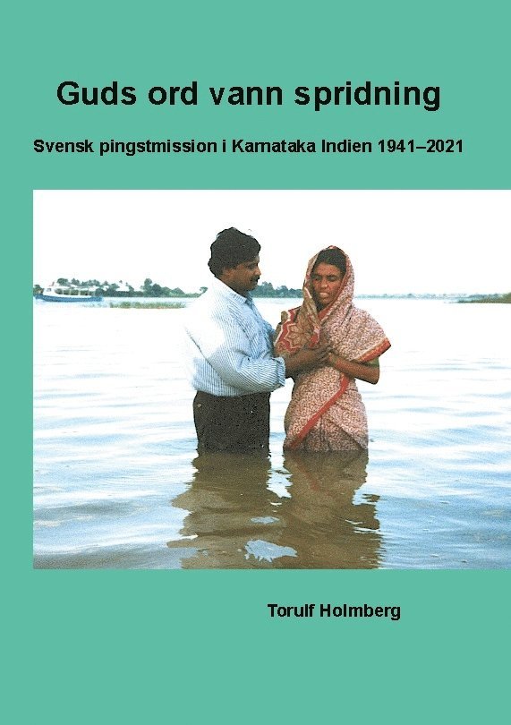 Torulf Holmberg - Guds ord vann spridning : svensk pingstmission i Karnataka Indien 1941-2021, Häftad