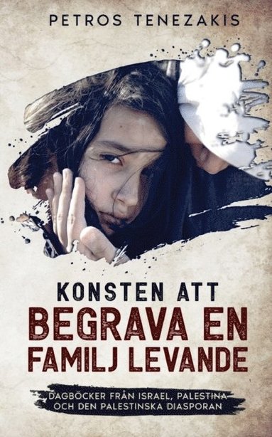 bokomslag Konsten att begrava en familj levande: Dagböcker från Israel, Palestina och den palestinska diasporan