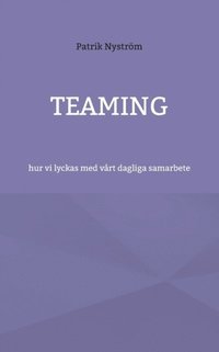 bokomslag Teaming : hur vi lyckas med vårt dagliga samarbete